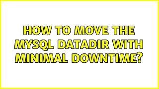 How to move the MySQL datadir with minimal downtime? (4 Solutions!!)