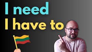 Lithuanian Language Vocabulary: I need - I have to