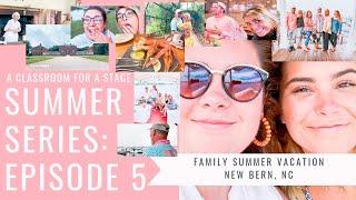 Summer Series: Episode 5 / Family Summer Vacation- New Bern, NC