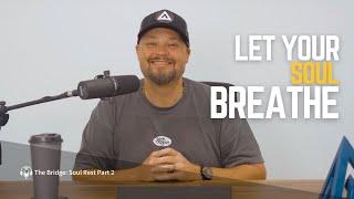 The Bridge | Let Your Soul Breathe | Dr. Brent Simpson