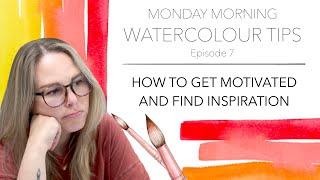 How To get Motivated To Paint And Find Inspiration - Monday Morning Watercolour Tips Ep.7