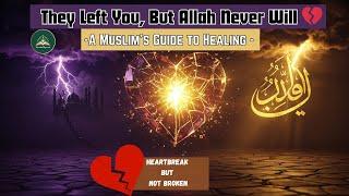 Heartbroken but Not Broken | This Is How Allah Heals Your Heart 
