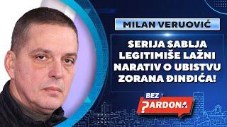 BEZ PARDONA | Milan Veruović: Serija Sablja legitimiše lažni narativ o ubistvu Zorana Đinđića!