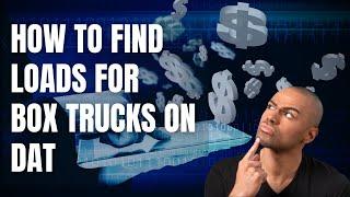 How to Find Loads For Box Trucks on DAT - DAT Load Board Tutorial