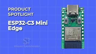 Product Spotlight: ESP32 C3 Mini EDGE Board Silicon Technolabs