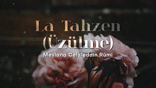 La Tahzen (Üzülme) | Mevlana Celaleddin Rûmi