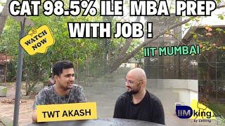 CAT 98.5% ile MBA Prep with job | TwT Akash | IIT Mumbai.