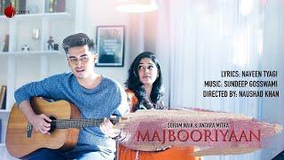 Majbooriyaan - Official Acoustic | Soham Naik, Antara Mitra | Naushad Khan