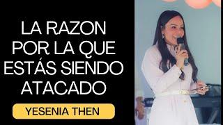 LA RAZÓN POR LA QUE ESTAS SIENDO ATACADO - PASTORA YESENIA THEN