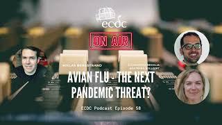 ECDC: on Air - Episode 58 - A. Broglia and K. Willgert - Avian Flu – The Next Pandemic Threat?