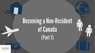 Becoming a Non-Resident of Canada (Part 1)