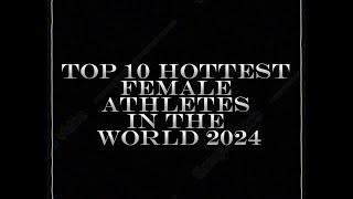 Top 10 Hottest Female Athletes in the World 2024