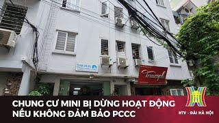 Chung cư mini bị dừng hoạt động nếu không đảm bảo PCCC | Tin tức