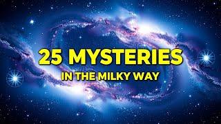 Unraveling the 25 MOST INTRIGUING Phenomena in the MILKY WAY