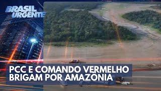 PCC e Comando Vermelho brigam por controle da Amazônia | Brasil Urgente