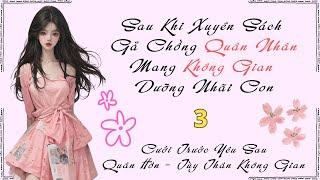 Tập 3 - Sau Khi Xuyên Sách Gả Chồng Quân Nhân, Mang Không Gian Dưỡng Nhãi Con