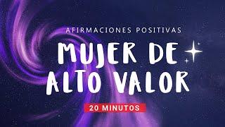 MUJER DE ALTO VALOR: Afirmaciones Positivas 20 minutos  Empoderamiento Femenino y Autoestima