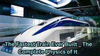 The Fastest train ever built   The complete physics of it