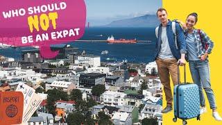 Expat Life is NOT for Everyone! - Who Shouldn't Be an Expat