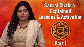 Swadhisthana (Sacral) Chakra Explained | Lessons & Activation (Eng Sub) | Neeta Singhal | Part 1