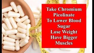 Take Chromium Percolinate to Lower Blood Sugar, Lose Weight, and Have Bigger Muscles