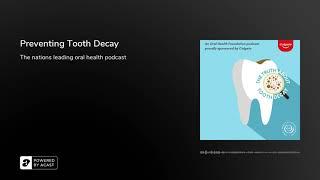 Preventing Tooth Decay | The Oral Health Podcast