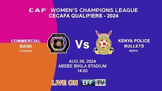 #LIVE | CAF WCL CECAFA QUALIFIERS 2024 FINAL - Commercial Bank (ETH) vs Kenya Police Bullets (KEN)