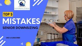 Top 5 Senior Downsizing Mistakes