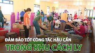 Đảm bảo tốt công tác hậu cần trong khu cách ly| VTC14