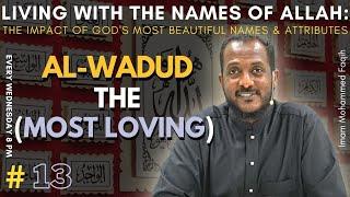 #13 Al-Wadud ( the Most Loving) | Living  with the Names of Allah - Imam M. Faqih