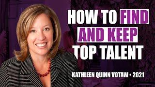 How to Find, and KEEP, Top Talent by Kathleen Quinn Votaw