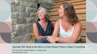 Episode 120 What to Do When Your Client Does Not Have a Goal