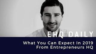 What You Can Expect From Entrepreneurs HQ In 2019 - Liam Austin Exclusive