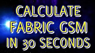 CALCULATE GSM OF FABRIC IN LESS THAN 30 SECONDS WITHOUT USING CALCULATOR