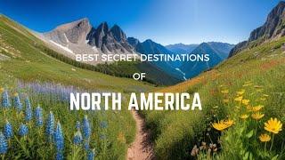 North America's Hidden Gems: Unveiling the Top 7 Lesser Known Places to Explore