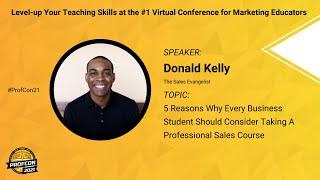 Keynote | Donald Kelly: 5 Reasons Why Every Business Student Should Take A Professional Sales Course