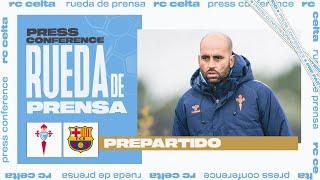 Rueda de prensa de Claudio Giráldez previa al RC Celta Vs FC Barcelona