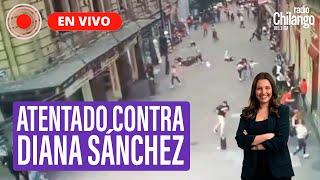 Todos los detalles del atentado contra DIANA SÁNCHEZ BARRIOS | Luciana Wainer en Radio Chilango