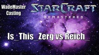 WadeMaster Casts a Pub: Is_This_Zerg vs Reich_