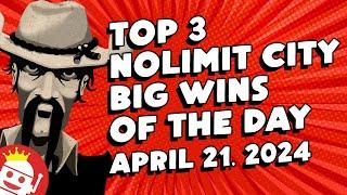  TOP 3 NOLIMIT CITY BIG WINS OF THE DAY | APRIL 21 (2024)