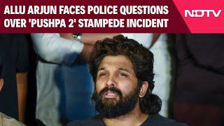 Allu Arjun Stamepede | Allu Arjun Faces Police Questions Over 'Pushpa 2' Stampede Incident