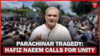 Hafiz Naeem Urges Unity After Parachinar Tragedy Sparks National Concern