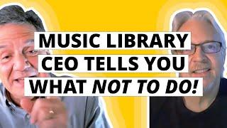 Music Library CEO Tells You What NOT To Do!