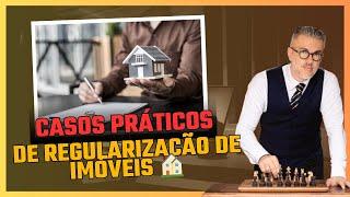  Casos Práticos de Regularização de Imóveis 