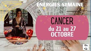  CANCER du 21 au 27 OCTOBRE  message pour toi #cancerhebdo