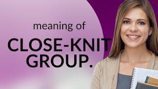 Understanding "Close-knit Group" in English