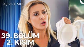 Aşk ve Umut 39. Bölüm - 2. Kısım