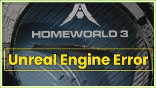 HOMEWORLD 3 Game Unreal Engine Error