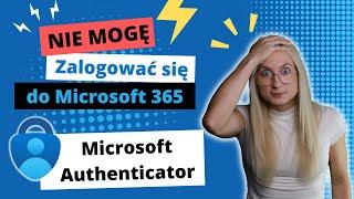 Jak się logować do Microsoft 365 przez Microsoft Authenticator?