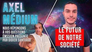 Axel Médium répond à vos questions sur le futur de notre société avec Didier Santiago